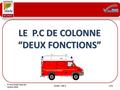 © Tous droits réservés - Version 2010 1/11ECASC – FDF 3 LE P.C DE COLONNE “DEUX FONCTIONS”