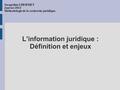 L’information juridique : Définition et enjeux Jacqueline LHERMET Janvier 2013 Méthodologie de la recherche juridique.