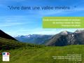 “Vivre dans une vallée minière…“ Avec la participation de DREAL Languedoc- Roussillon- Midi-Pyrénées ARS Languedoc- Roussillon- Midi-Pyrénées DDCSPP de.