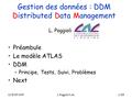 11/9/07-PAFL.Poggioli/LAL1/25 Gestion des données : DDM Distributed Data Management Préambule Le modèle ATLAS DDM –Principe, Tests, Suivi, Problèmes Next.