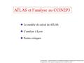 ATLAS et l’analyse au CCIN2P3  Le modèle de calcul de ATLAS  L’analyse à Lyon  Points critiques Avertissement : cette présentation n’est malheureusement.