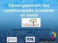 Développement des communautés scolaires en santé Présentation au Conseil scolaire Franco-Sud Janvier 2015.