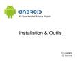 Installation & Outils O.Legrand G. Seront. Installation code.google.com/android/intro/installing.html Pour développer des applications de type Android,