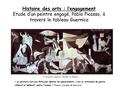 Histoire des arts : l’engagement Etude d’un peintre engagé, Pablo Picasso, à travers le tableau Guernica « La peinture n'est pas faite pour décorer les.
