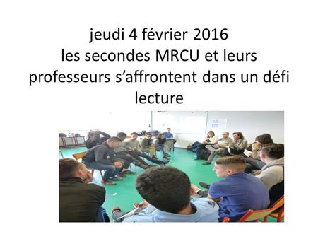 Jeudi 4 février 2016 les secondes MRCU et leurs professeurs s’affrontent dans un défi lecture.