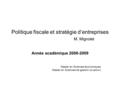 Politique fiscale et stratégie d’entreprises M. Mignolet Année académique 2008-2009 Master en Sciences économiques Master en Sciences de gestion (à option)