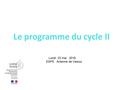 Le programme du cycle II LLLL09 mars 2016 Lundi 23 mai 2016 ESPE Antenne de Vesoul.