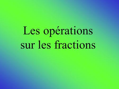 Les opérations sur les fractions