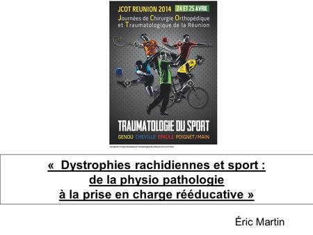 « Dystrophies rachidiennes et sport : de la physio pathologie à la prise en charge rééducative » Éric Martin.