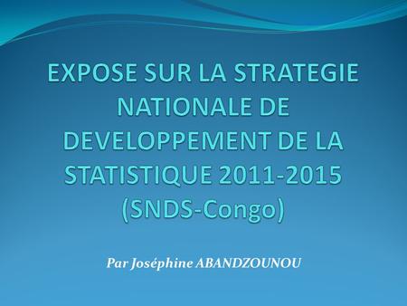 Par Joséphine ABANDZOUNOU. Le Congo s’est engagé depuis 2010, dans le processus de formulation de sa stratégie nationale de développement de la statistique.