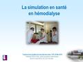 1 Trophée de la qualité et la sécurité des soins FHF. 25 Mai 2016 Elisabeth ERDOCIAIN, cadre de santé en hémodialyse. La simulation en santé en hémodialyse.