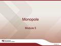 Monopole Module 5. Aussi : Les coûts sociaux des monopoles et les différentes manifestations des monopoles. Objectifs 1) Comprendre le concept de monopole,