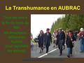 La Transhumance en AUBRAC Tous les ans à la fin du mois de Mai, les troupeaux défilent en Aubrac pour rejoindre les estives. Diaporama automatique et.