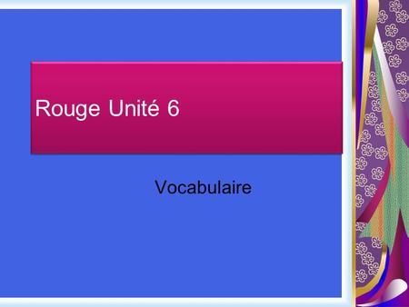 Rouge Unité 6 Vocabulaire. aller to go loger; séjourner to stay.
