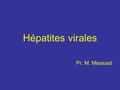 Hépatites virales Pr. M. Messast. Introduction Problème de santé mondial –350.000.000 HVB, 170.000.000 HVC Virus A, B, C, D, E Hépatite aiguë (tous) Hépatite.