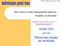 1 Pour s’inscrire dans l’enseignement supérieur Académie de Grenoble Complément du « guide du candidat » en ligne sur www.admission-postbac.fr GUIDE 2012.