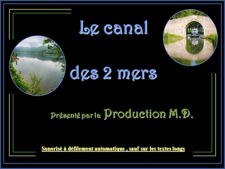 Le canal des 2 mers Présenté par la Production M.D. Présenté par la Production M.D. Sonorisé à défilement automatique, sauf sur les textes longs.