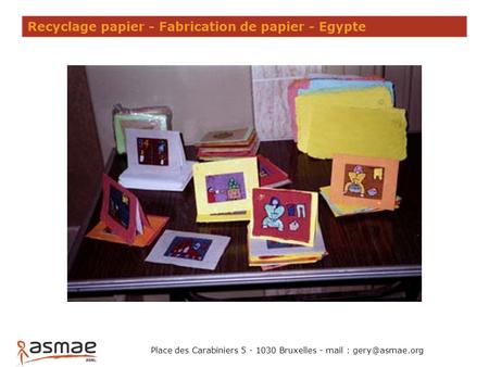 Recyclage papier - Fabrication de papier - Egypte Place des Carabiniers 5 - 1030 Bruxelles - mail :