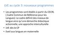 LVE au cycle 3: nouveaux programmes Les programmes sont établis à partir du CECRL ( Cadre Commun de Référence pour les Langues): Le cadre définit des niveaux.