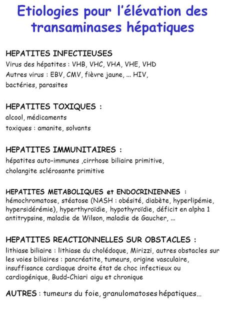 Etiologies pour l’élévation des transaminases hépatiques HEPATITES INFECTIEUSES Virus des hépatites : VHB, VHC, VHA, VHE, VHD Autres virus : EBV, CMV,