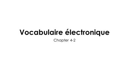 Vocabulaire électronique Chapter 4-2. What do you need? Tu as besoin de quoi?