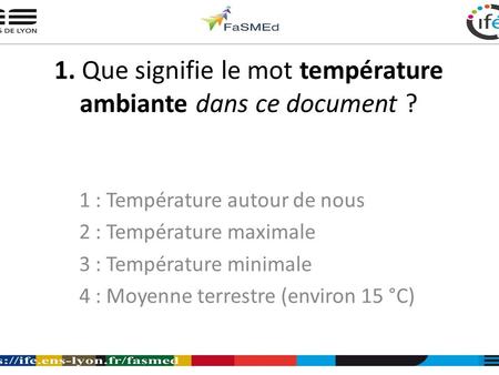 1. Que signifie le mot température ambiante dans ce document ? 1 : Température autour de nous 2 : Température maximale 3 : Température minimale 4 : Moyenne.