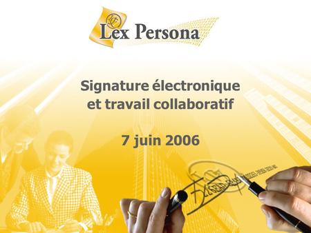 Signature électronique et travail collaboratif 7 juin 2006.