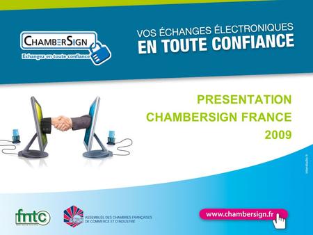 PRESENTATION CHAMBERSIGN FRANCE 2009. Sommaire 1/ Qui est ChamberSign France ? 2/ Qu’est-ce qu’une autorité de certification ? 3/ Le certificat électronique.