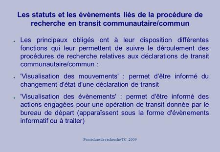 Procédure de recherche TC 2009 Les statuts et les évènements liés de la procédure de recherche en transit communautaire/commun ● Les principaux obligés.