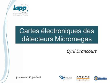 Journées IN2P3, juin 2012 Cartes électroniques des détecteurs Micromegas Cyril Drancourt.