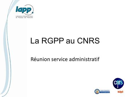 La RGPP au CNRS Réunion service administratif. Qu’est ce que la RGPP ? La révision générale des politiques publiques (RGPP) a été lancée en 2007. But.