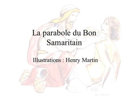 La parabole du Bon Samaritain Illustrations : Henry Martin.