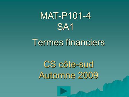 Termes financiers CS côte-sud Automne 2009 MAT-P101-4 SA1.