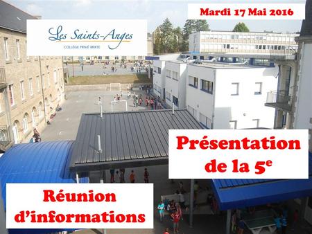 Mardi 17 Mai 2016 Réunion d’informations Présentation de la 5 e.