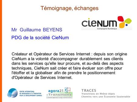 Mr Guillaume BEYENS PDG de la société CieNum Témoignage, échanges Créateur et Opérateur de Services Internet : depuis son origine CieNum a la volonté d'accompagner.