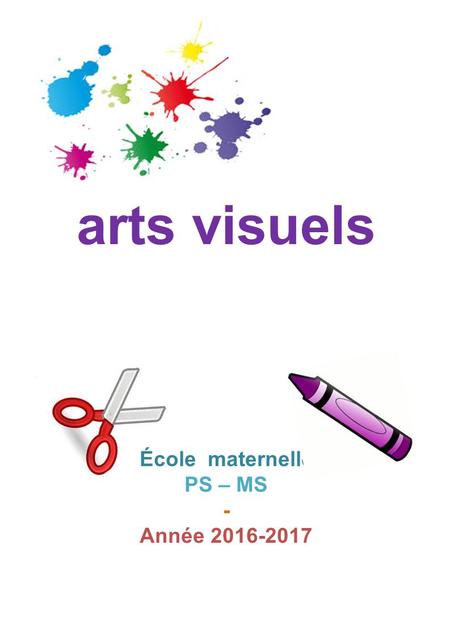 Arts visuels École maternelle PS – MS - Année 2016-2017.