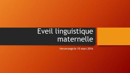 Eveil linguistique maternelle Herserange le 15 mars 2016.