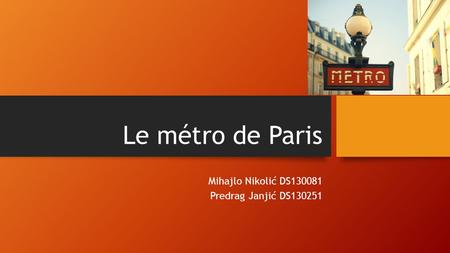 Le métro de Paris Mihajlo Nikolić DS130081 Predrag Janjić DS130251.
