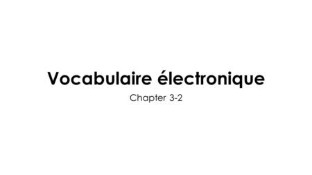 Vocabulaire électronique Chapter 3-2. What is … like? Comment est … ?
