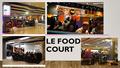LE FOOD COURT. LE CONCEPT 1 restaurant (de 700 places sur 2000m² au Louvre) Des cuisines différentes De nombreux paysages culinaires (stands de type 45)