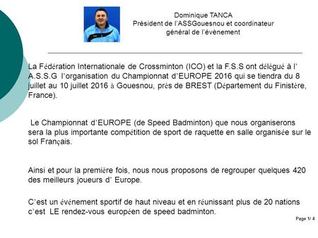 La F é d é ration Internationale de Crossminton (ICO) et la F.S.S ont d é l é gu é à l ’ A.S.S.G l ’ organisation du Championnat d ’ EUROPE 2016 qui se.