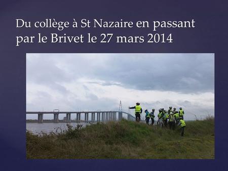 { Du collège à St Nazaire en passant par le Brivet le 27 mars 2014.
