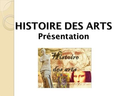 HISTOIRE DES ARTS Présentation. Qu’est ce que c’est? « L'enseignement de l'histoire des arts est obligatoire pour tous les élèves de l'école primaire,