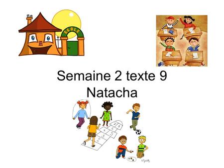 Semaine 2 texte 9 Natacha. Jour 1 : Lundi 9 novembre Lis le texte individuellement Réponds aux questions Souligne les mots de vocabulaire difficiles Lis.
