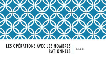 LES OPÉRATIONS AVEC LES NOMBRES RATIONNELS Ch 3.2, 3.3.