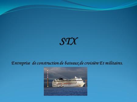 Entreprise de construction de bateaux de croisière Et militaires.