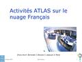20-mars-2008Eric Lançon1 Activités ATLAS sur le nuage Français Emprunts a K. Bernardet, C. Biscarat, S. Jezequel, G. Rahal.