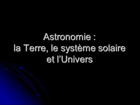 Astronomie : la Terre, le système solaire et l’Univers