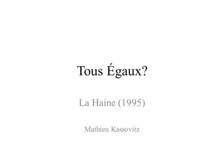 Tous Égaux? La Haine (1995) Mathieu Kassovitz. Bande–annonce.