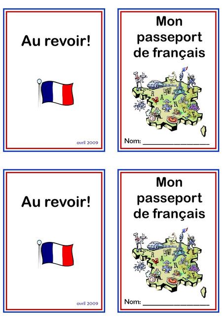 Avril 2009 Au revoir! Nom: _____________________ Mon passeport de français avril 2009 Au revoir! Nom: _____________________ Mon passeport de français.